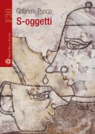 S-oggetti di Gabriele Pasco edito da Mauro Pagliai Editore