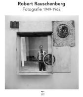 Robert Rauschenberg. Fotografie 1949-1962. Ediz. a colori edito da Johan & Levi