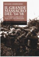 Il grande massacro del '14-'18. La guerra che non doveva scoppiare di Mario Bussoni, Alessandro Gualtieri edito da Mattioli 1885