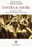 Tantra & amore. Il corpo e l'anima. Nuovi strumenti per la relazione di Gloria Di Capua, Maurizio Lambardi edito da Anima Edizioni