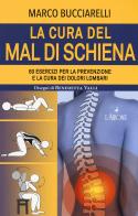 La cura del mal di schiena. 60 esercizi per la prevenzione e la cura dei dolori lombari di Marco Bucciarelli edito da L'Airone Editrice Roma