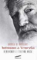 Autunno a Venezia. Hemingway e l'ultima musa di Andrea Di Robilant edito da Corbaccio