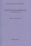 Lontano dai lestrigoni. Poesie (2016-2018) di Pier Cesare Ioly Zorattini edito da Raffaelli