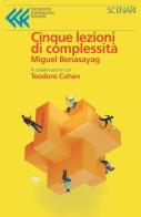 Cinque lezioni di complessità di Miguel Benasayag, Teodoro Cohen edito da Fondazione Giangiacomo Feltrinelli