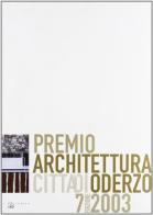 Settimo Premio architettura città di Oderzo 2003 edito da Il Poligrafo