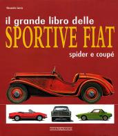 Il grande libro delle sportive Fiat. Spider e coupé. Ediz. illustrata di Alessandro Sannia edito da Nada