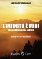 L' infinito è mio! Discorsi teologici e politici edito da Edizioni Segno