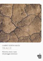 Tracce. Memoria, storia e razza nel paesaggio americano di Lauret Edith Savoy edito da Edizioni Black Coffee
