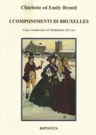 I componimenti di Bruxelles di Charlotte Brontë, Emily Brontë edito da Ripostes