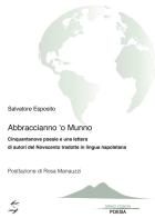 Abraccianno 'o munno. Cinquantanove poesie e una lettera di autori del Novecento tradotte in lingua napoletana di Salvatore Esposito edito da Spring