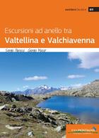 Escursioni ad anello tra Valtellina e Valchiavenna di Sergio Papucci, Giorgio Macor edito da Idea Montagna Edizioni