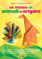 Un mondo di animali in origami. Ediz. illustrata. Con espansione online. Con gadget di Marc Kirschenbaum edito da Nuinui