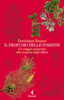 Il profumo delle foreste. Un viaggio sensoriale alla scoperta degli alberi di Dominique Roques edito da Feltrinelli