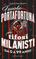 Favole portafortuna per tifosi milanisti da 0 a 99 anni di Carlo Pellegatti edito da Sperling & Kupfer