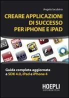 Creare applicazioni di successo per iPhone e iPad di Angelo Iacubino edito da Hoepli