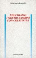 Educhiamo i nostri bambini con creatività di Domenico Barrilà edito da San Paolo Edizioni