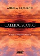 Caleidoscopio di Angela Gagliardi edito da Booksprint