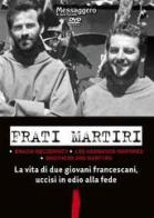 Frati martiri. Una storia francescana nel racconto del terzo compagno. DVD di Alberto Friso, Jarek Wysoczanski edito da EMP