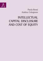 Intellectual Capital Disclosure and Cost of Equity di Paola Rossi, Andrea Colognese edito da Aracne