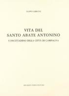 Vita del santo abate Antonino di Campagna (rist. anast. 1885) di Filippo Gibbone edito da Forni