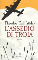 L' assedio di Troia di Theodor Kallifatides edito da Solferino