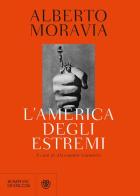 L' America degli estremi. Un reportage lungo trent'anni (1936-1969) di Alberto Moravia edito da Bompiani