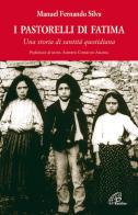 I pastorelli di Fatima. Una storia di santità quotidiana di Manuel F. Silva edito da Paoline Editoriale Libri