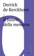 Il futuro della memoria di Derrick De Kerchkove edito da Castelvecchi