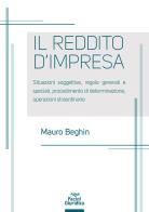 Reddito d'impresa. Situazioni soggettive, regole generali e speciali, procedimento di determinazione, operazioni straordinarie di Mauro Beghin edito da Pacini Giuridica