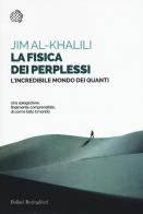 La fisica dei perplessi. L'incredibile mondo dei quanti di Jim Al-Khalili edito da Bollati Boringhieri