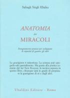 Anatomia dei miracoli. Insegnamento pratico per sviluppare la capacità di guarire gli altri di Singh Kalsa Subagh edito da Astrolabio Ubaldini