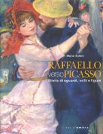 Raffaello verso Picasso. Storie di sguardi, volti e figure. Catalogo della mostra (Vicenza, 6 ottobre 2012-20 gennaio 2013) di Marco Goldin edito da Silvana