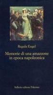 Memorie di un'amazzone in epoca napoleonica di Regula Engel edito da Sellerio Editore Palermo