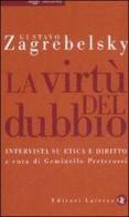 La virtù del dubbio. Intervista su etica e diritto di Gustavo Zagrebelsky edito da Laterza