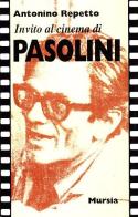 Invito al cinema di Pasolini di Antonino Repetto edito da Ugo Mursia Editore