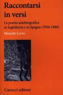 Raccontarsi in versi. La poesia autobiografica in Inghilterra e in Spagna (1950-1980) di Menotti Lerro edito da Carocci