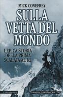 Sulla vetta del mondo. L'epica storia della prima scalata al K2 di Mick Conefrey edito da Newton Compton Editori