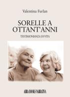 Sorelle a ottant'anni di Valentina Furlan edito da Abrabooks