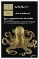 L'anima del polpo. Una sorprendente esplorazione delle meraviglie della coscienza di Sy Montgomery edito da Aboca Edizioni