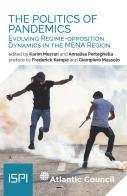 The politics of pandemics. Evolving regime-opposition dynamics in the MENA region di Karim Mezran, Annalisa Perteghella edito da Ledizioni