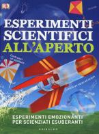 Esperimenti scientifici all'aperto. Esperimenti emozionanti per scienziati esuberanti edito da Gribaudo