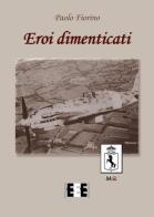 Eroi dimenticati di Paolo Fiorino edito da EEE-Edizioni Esordienti E-book