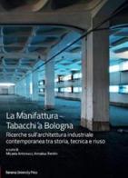 La Manifattura Tabacchi a Bologna. Ricerche sull'architettura industriale contemporanea tra storia, tecnica e riuso edito da Bononia University Press