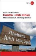 Contro i miti etnici. Alla ricerca di un Alto Adige diverso di Stefano Fait, Mauro Fattor edito da Raetia