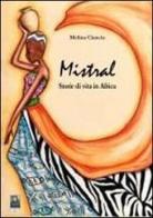 Mistral. Storie di vita in Africa di Melina Ciancia edito da Città del Sole Edizioni
