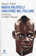 Mario Balotelli vincitore nel pallone di Mauro Valeri edito da Fazi