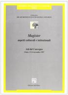 «Magister»: aspetti culturali e istituzionali. Atti del Convegno (Chieti, 13-14 novembre 1997) edito da Edizioni dell'Orso