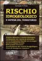 Rischio idrogeologico e difesa del territorio di Giuseppe Di Rosa edito da Flaccovio Dario