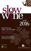 Slow wine 2016. Storie di vita, vigne, vini in Italia edito da Slow Food