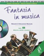 Fantasia in musica. Vol. B: Storia della musica. Con CD Audio. Per la Scuola media. Con CD-ROM di Paola Tarabusi, M. Chiara Mazzi edito da Alice Edizioni